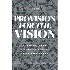 Provision for the Vision: Funding Your Vision is Easier Than You Think -- Tony R